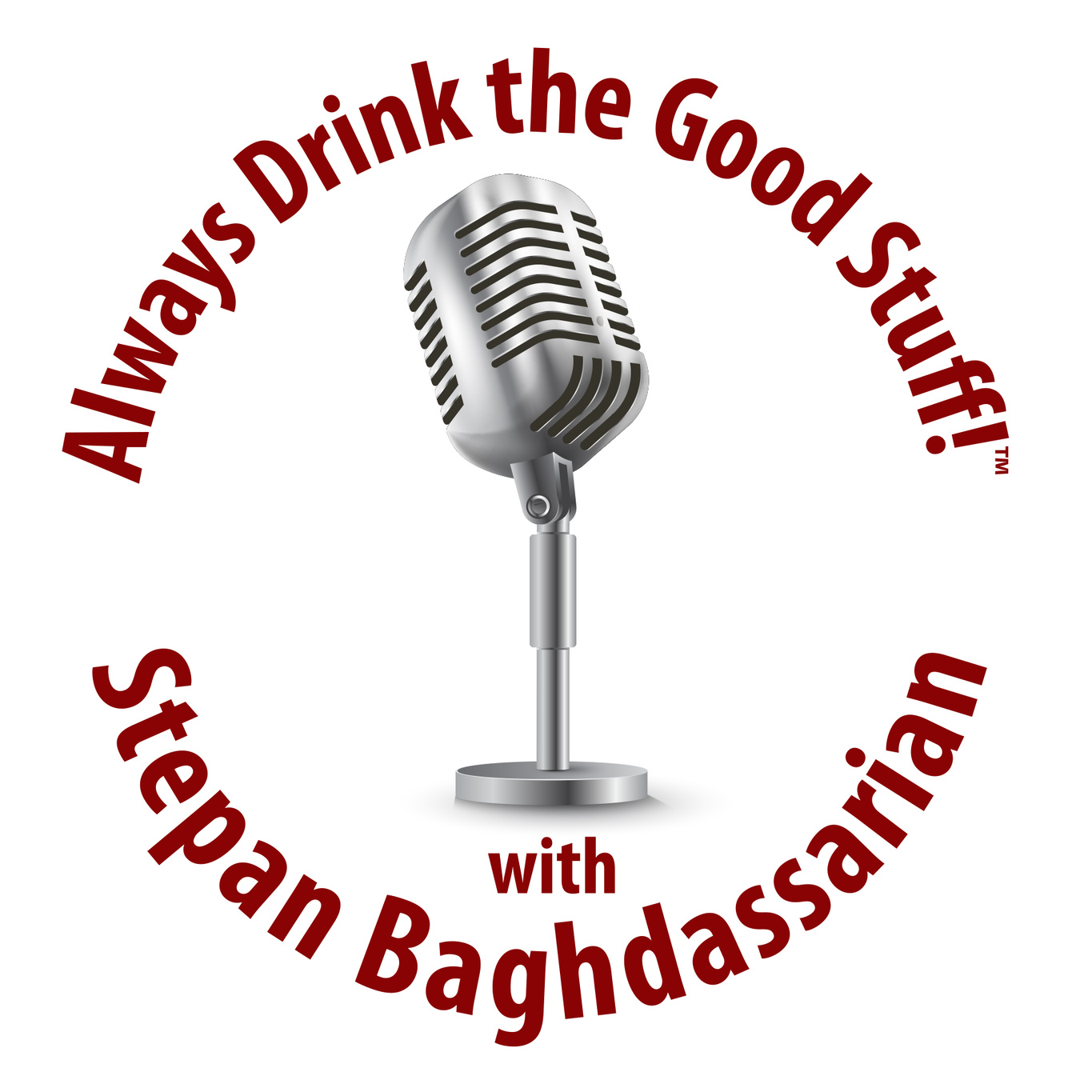 Stepan Baghdassarian Always Drink the Good Stuff! Podcast